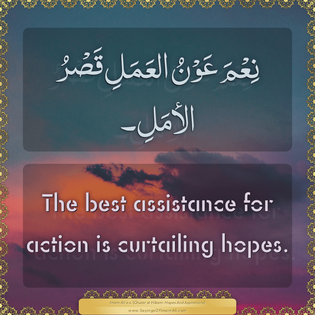 The best assistance for action is curtailing hopes.